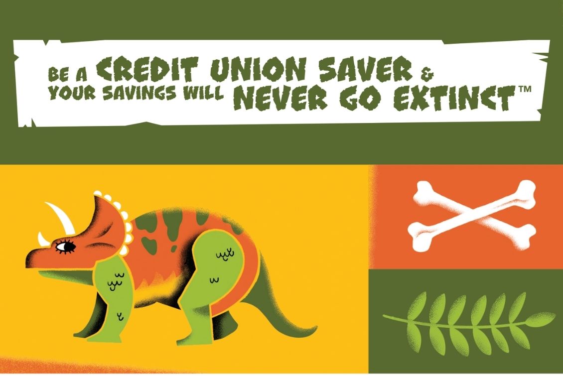 image of a triceratops alongside bones and a leaf with the tagline above it reading, "Be a credit union saver and your savings will never go extinct.